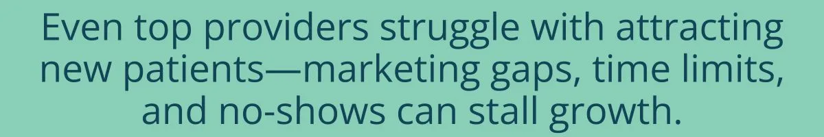 Even top providers struggle with attracting new patients - marketing gaps, time limits, and no shows can stall growth. Even top providers struggle with attracting new patients - marketing gaps, time limits, and no shows can stall growth.