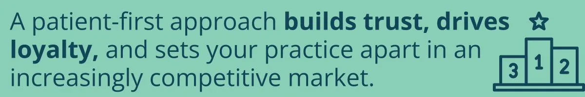 A patient-first approach builds trust, drives loyalty, and sets your practice apart in an increasingly competitive market. A patient-first approach builds trust, drives loyalty, and sets your practice apart in an increasingly competitive market.