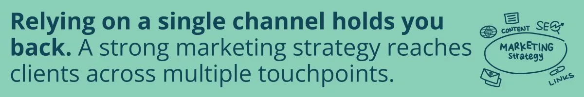 Relying on a single channel holds you back. A strong marketing strategy reaches clients across multiple touchpoints. Relying on a single channel holds you back. A strong marketing strategy reaches clients across multiple touchpoints.