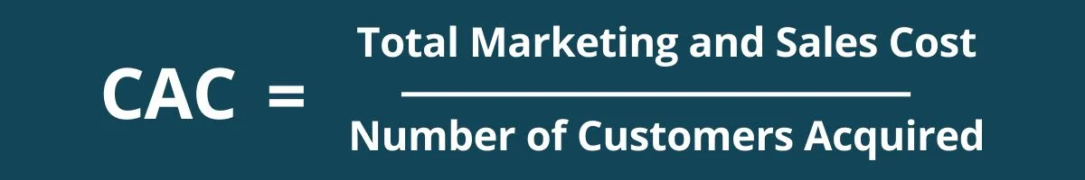 CAC = Total Marketing and Sales Costs / Number of Customers Acquired CAC = Total Marketing and Sales Costs / Number of Customers Acquired