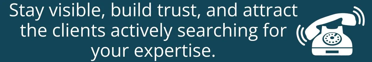 Stay visible, build trust, and attract the clients actively searching for your expertise.