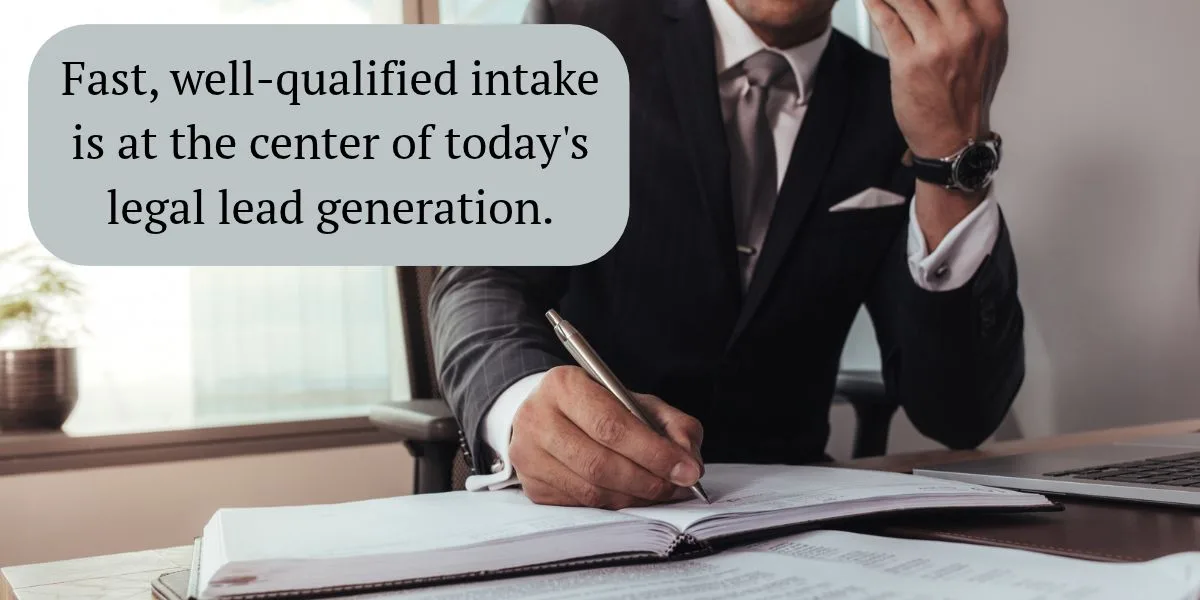 Fast, well-qualified intake is at the center of today's legal lead generation.