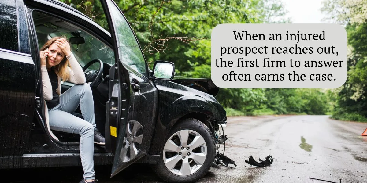 When an injured prospect reaches out, the first firm to answer often earns the case.