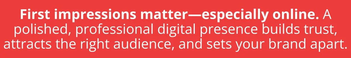 First impressions matter—especially online. A polished, professional digital presence builds trust, attracts the right audience, and sets your brand apart. First impressions matter—especially online. A polished, professional digital presence builds trust, attracts the right audience, and sets your brand apart.