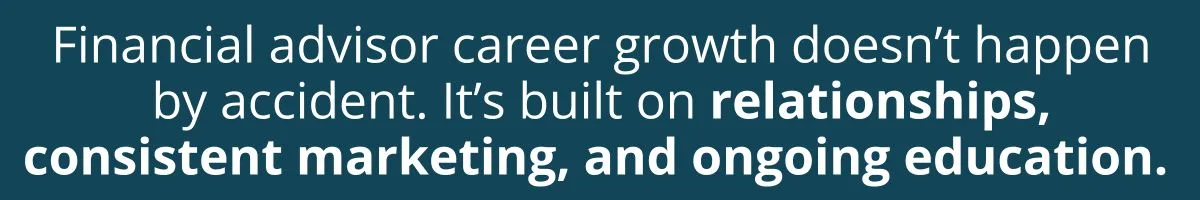 Financial advisor career growth doesn’t happen by accident. It’s built on relationships, consistent marketing, and ongoing education. Financial advisor career growth doesn’t happen by accident. It’s built on relationships, consistent marketing, and ongoing education.