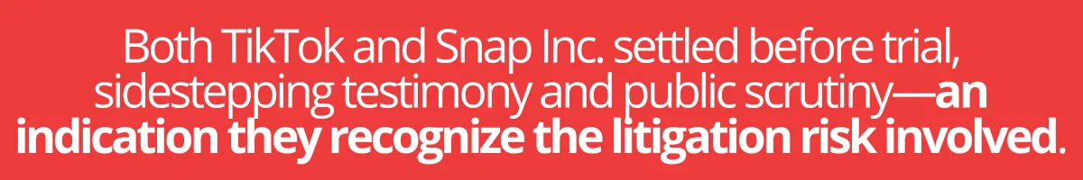 Both TikTok and Snap Inc. settled before trial, sidestepping testimony and public scrutiny—an indication they recognize the litigation risk involved.