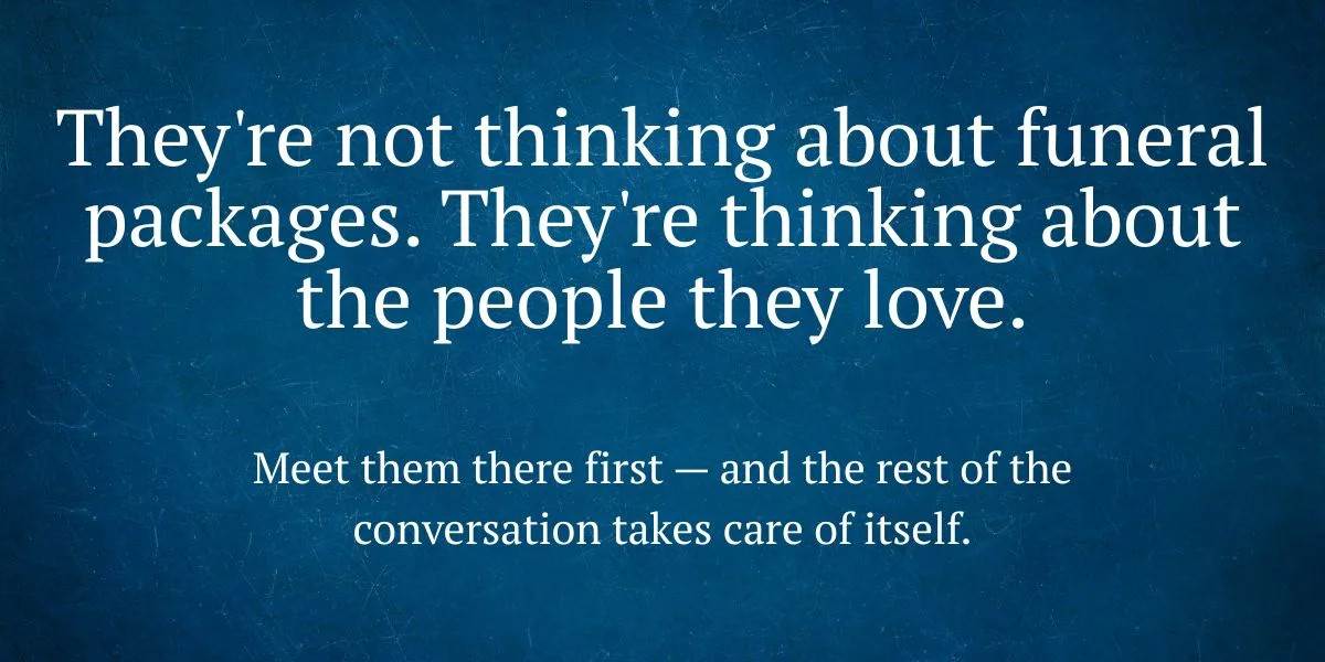 Empathy-focused graphic with the message: They're not thinking about funeral packages. They're thinking about the people they love.